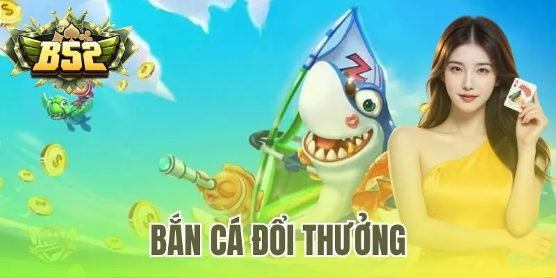 Bắn Cá Đổi Thưởng | Săn Hũ Vàng Jackpot 100 Triệu B52 Club