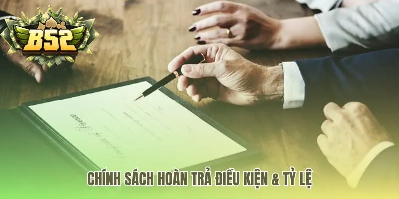 Chính sách hoàn trả casino B52 Club có các điều kiện rõ ràng