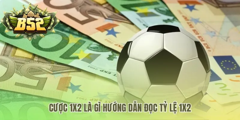 Hướng dẫn đọc kèo 1X2 với ba lựa chọn cơ bản