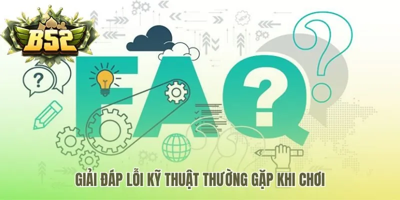 Câu hỏi thường gặp về lỗi game và hướng dẫn khắc phục