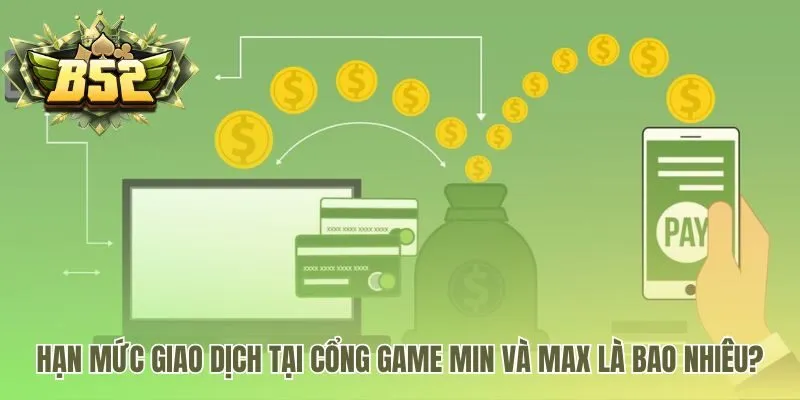 Giao dịch tại B52 giới hạn tối thiểu và tối đa là bao nhiêu