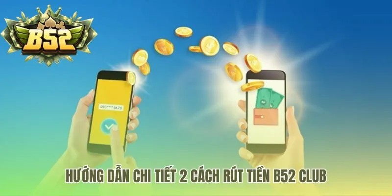 Hướng dẫn rút tiền B52 Club qua Ngân hàng và Thẻ cào