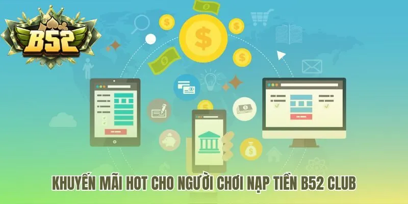 Các ưu đãi giá trị dành cho người chơi nạp tiền B52 Club