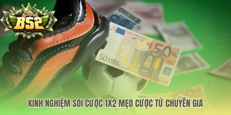 Kinh nghiệm soi cược 1X2 từ phân tích tới nhận diện bẫy