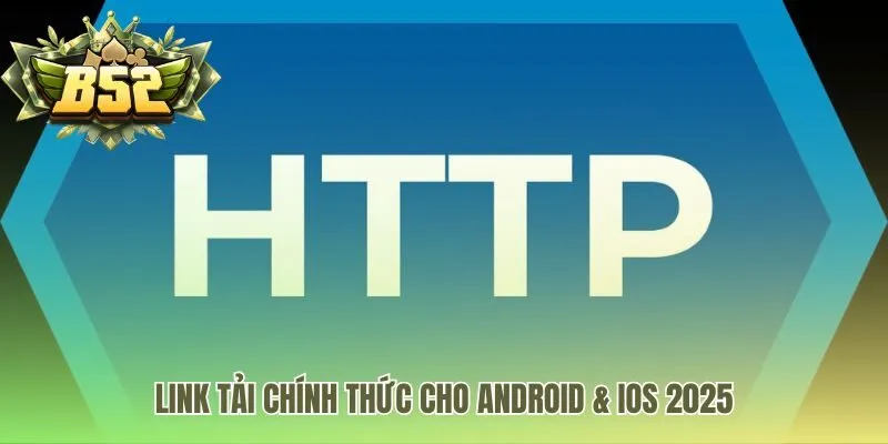 Cung cấp link tải B52 an toàn cho Android và iOS