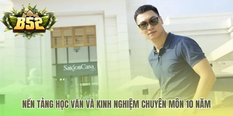 Kinh nghiệm 10 năm xây dựng từ nền tảng học vấn vững chắc