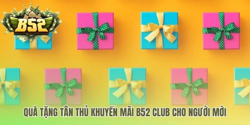 Ưu đãi hấp dẫn sau khi đăng ký B52 cho người chơi mới