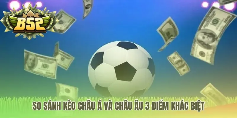 Kèo Châu Á có 2 cửa cược khác với 3 cửa của Châu Âu