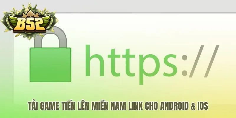 Tải game Tiến lên miền nam cung cấp link an toàn cho Android và iOS