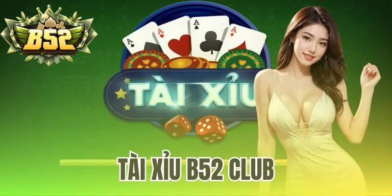 Tài Xỉu B52 Club – Cổng Game Chính Thức Và Đánh Giá 2025