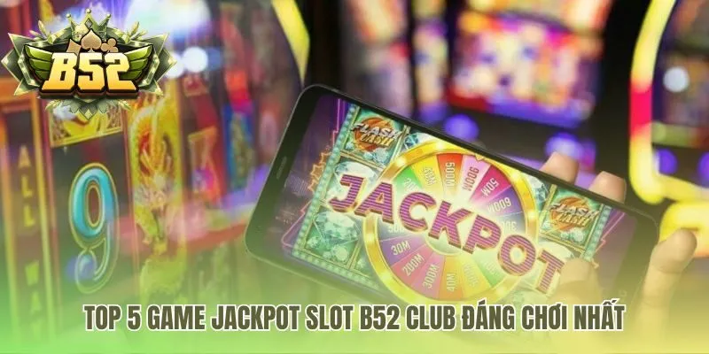 Top game jackpot slot là kết quả từ phân tích trải nghiệm thật