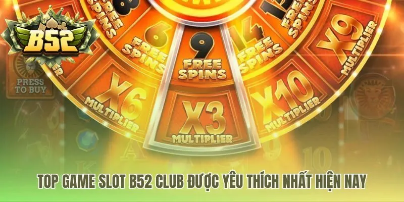 Game slot B52 sở hữu bộ sưu tập game độc quyền huyền thoại
