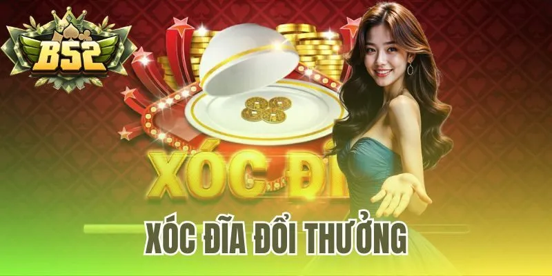 Xóc Đĩa Đổi Thưởng 2025 – Game B52 Club Xanh Chín Uy Tín